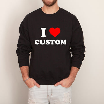 Custom Text Shirt I Love Custom Sweatshirt Personalized Aesthetic I Heart Custom Y2K Sweatshirt