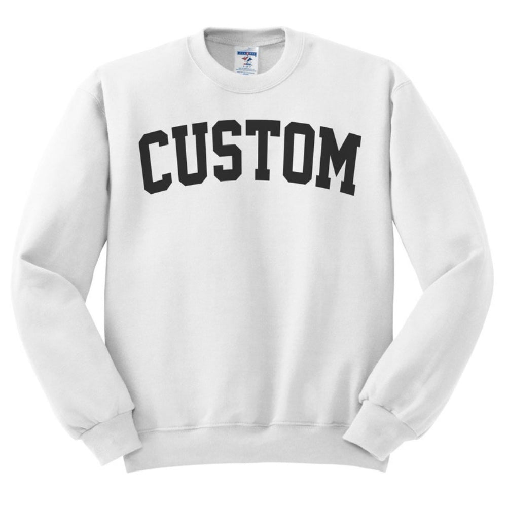 Custom Add Your Own Text Printed Sweatshirt