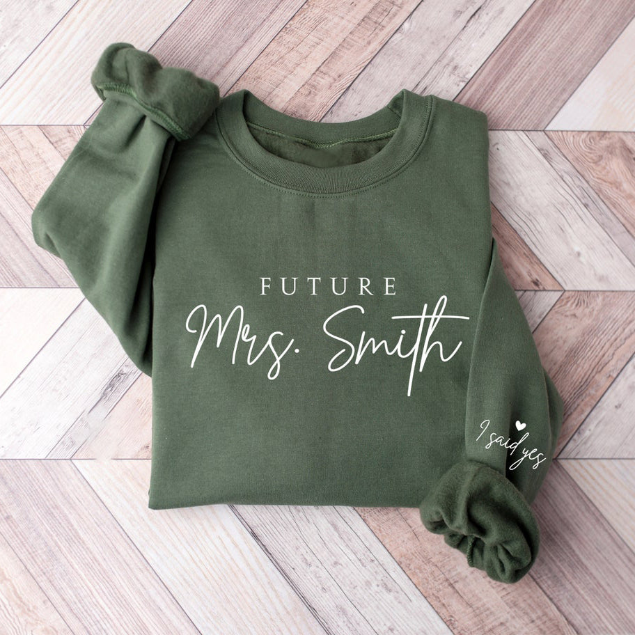 Custom Engagement Sweatshirt Personalized Future Mrs Bride To Be I Said Yes Wifey Sweatshirt