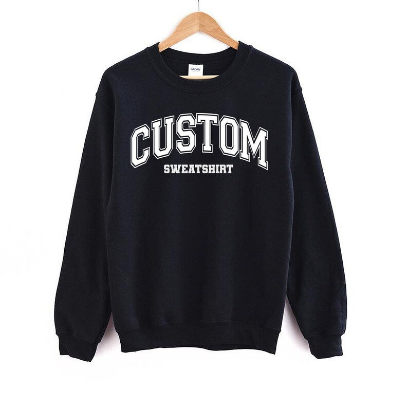Custom Text Sweatshirt Personalized Add Your Own Words Shirt